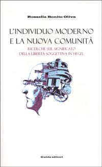 L' individuo moderno e la nuova comunità. Ricerche sul significato della libertà in Hegel - Rossella Bonito Oliva - copertina