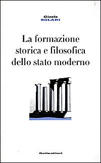 La formazione storica e filosofica dello Stato moderno - Gioele Solari - copertina