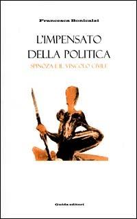 L' impensato della politica. Spinoza e il vincolo civile - Francesca Bonicalzi - copertina