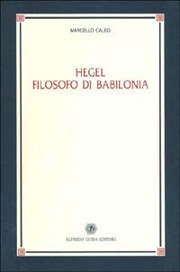 Hegel filosofo di Babilonia - Marcello Caleo - copertina