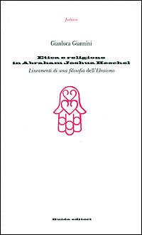 Etica e religione in Abraham Joshua Heschel. Lineamenti di una filosofia dell'ebraismo - Gianluca Giannini - copertina