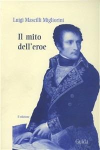 Il mito dell'eroe - Luigi Mascilli Migliorini - copertina