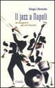 Il jazz a Napoli. Dal dopoguerra agli anni Sessanta - Diego Librando - copertina