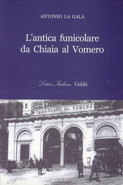 L'antica funicolare di Chiaia al Vomero - Antonio La Gala - copertina