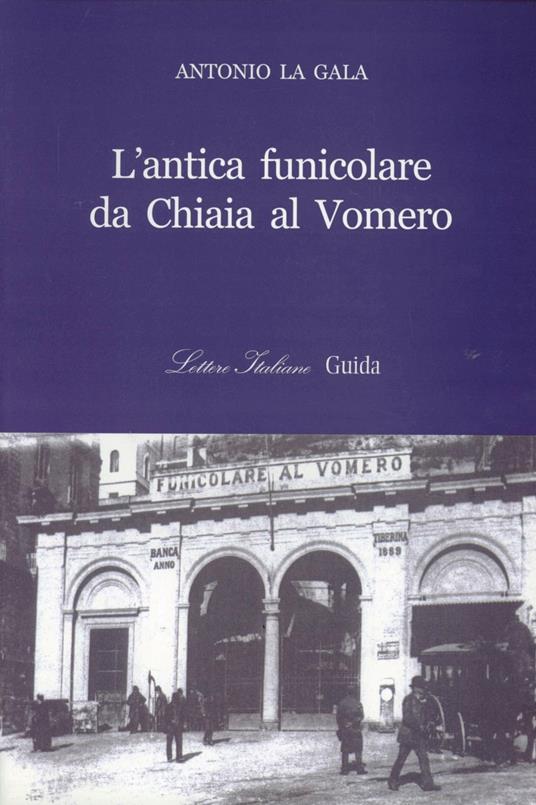 L'antica funicolare di Chiaia al Vomero - Antonio La Gala - copertina