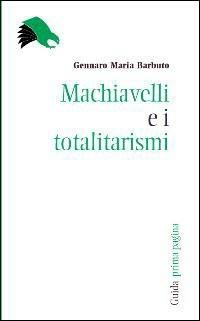 Machiavelli e i totalitarismi - Gennaro Maria Barbuto - copertina
