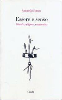 Essere e senso. Filosofia, religione, ermeneutica - Antonello Franco - copertina