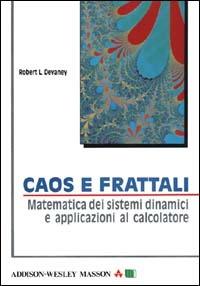 Caos e frattali. Matematica dei sistemi dinamici e applicazioni al calcolatore - Robert L. Devaney - copertina