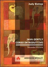 Java Gently. Corso introduttivo - Judy Bishop - copertina