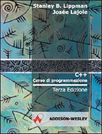 C++. Corso di programmazione - Stanley B. Lippman,Josée Lajoie - copertina