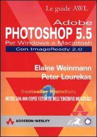 Photoshop 5.5. Per Windows e Macintosh - Elaine Weinmann,Peter Lourekas - copertina