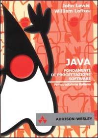 Java. Fondamenti di progettazione software - John Lewis,William Loftus - copertina