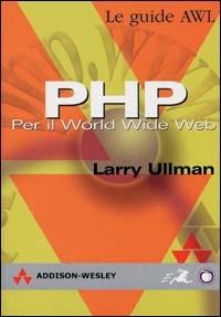 PHP. Per il World Wide Web - Larry Ullman - copertina