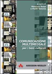 Comunicazione multimediale per i beni culturali - Maurizio Rossi,Paolo Salonia - copertina