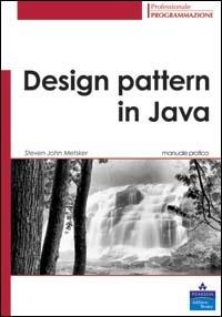 Design pattern in Java. Manuale pratico - Steven J. Metsker - copertina