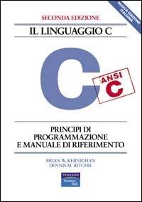 Il linguaggio C. Principi di programmazione e manuale di riferimento - Brian W. Kernighan,Dennis M. Ritchie - copertina