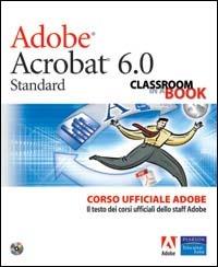 Adobe Acrobat 6.0. Corso ufficiale Adobe. Con CD-ROM - copertina