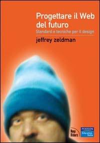 Progettare il Web del futuro. Standard e tecniche per il design - Jeffrey Zeldman - copertina