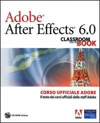Adobe After Effects 6.0. Classroom in a Book. Corso ufficiale Adobe. Con CD-ROM - copertina