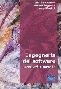 Ingegneria del software. Creatività e metodo - Annalisa Binato,Alfonso Fuggetta,Laura Sfardini - copertina