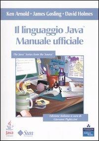 Il linguaggio Java. Manuale ufficiale - Ken Arnold,James Gosling,David Holmes - copertina