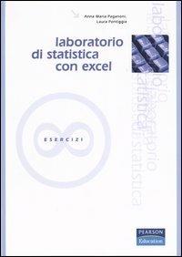 Laboratorio di statistica con Excel. Esercizi - Anna M. Paganoni,Laura Pontiggia - copertina