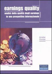 Earnings quality. Analisi della qualità degli earnings in una prospettiva internazionale - Annalisa Prencipe - copertina