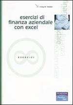 Esercizi di finanza aziendale con Excel. Con CD-ROM