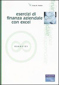 Esercizi di finanza aziendale con Excel. Con CD-ROM - Craig W. Holden - copertina