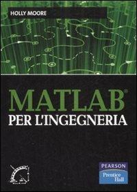 Matlab per l'ingegneria - Holly Moore - copertina