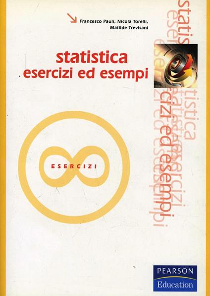 Statistica: esercizi ed esempi - Francesco Pauli,Nicola Torelli,Matilde Trevisani - copertina