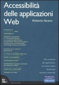 Accessibilità delle applicazioni web. Dai contenuti alle applicazioni, un nuovo modo di pensare l'accesso universale - Roberto Scano - copertina