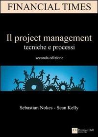 Il project management. Tecniche e processi - Sebastian Nokes,Sean Kelly - copertina