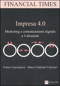 Impresa 4.0. Marketing e comunicazione digitale a 4 direzioni - Franco Giacomazzi,Marco Camisani Calzolari - copertina
