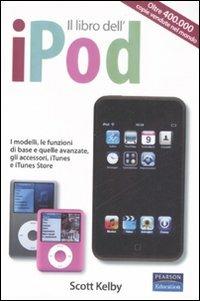 Il libro dell'iPod. I modelli, le funzioni di base e quelle avanzate, gli accessori, iTunes e iTunes store - Scott Kelby - copertina