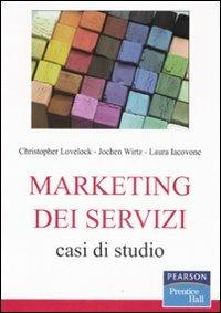 Marketing dei servizi. Casi di studio - Jochen Wirtz,Laura Iacovone,Christopher Lovelock - copertina