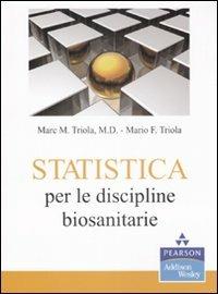 Statistica per le discipline biosanitarie - Marc M. Triola,Mario F. Triola - copertina