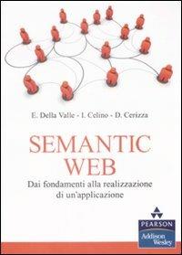 Semantic Web. Dai fondamenti alla realizzazione di un'applicazione - Emanuele Della Valle,Irene Celino,Dario Cerizza - copertina