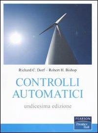 Controlli automatici - Richard C. Dorf,Robert H. Bishop - copertina