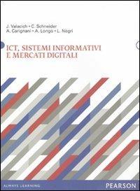 ICT, sistemi informativi e mercati digitali - Joseph Valacich,Christoph Schneider,Andrea Carignani - copertina