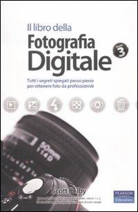 Il libro della fotografia digitale. Tutti i segreti spiegati passo passo per ottenere foto da professionisti. Vol. 3 - Scott Kelby - copertina