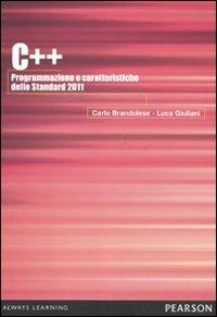 C++ 2011. Programmazione e caratteristiche dello Standard 2011 - Carlo Brandolese,Luca Giuliani - copertina