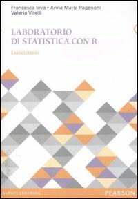 Laboratorio di statistica con R. Eserciziario - Anna M. Paganoni,Francesca Ieva,Valeria Vitelli - copertina