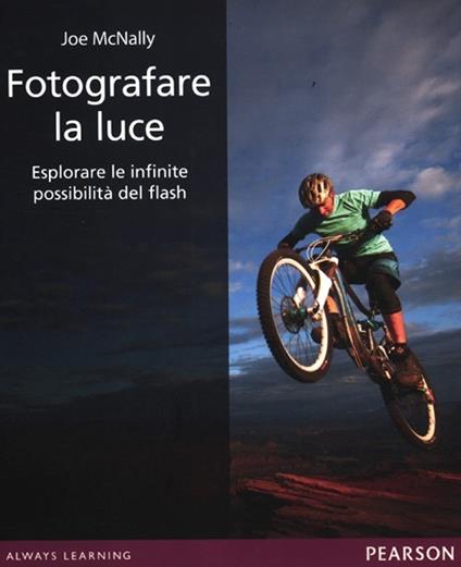 Fotografare la luce. Esplorare le infinite possibilità del flash. Ediz. illustrata - Joe McNally - copertina