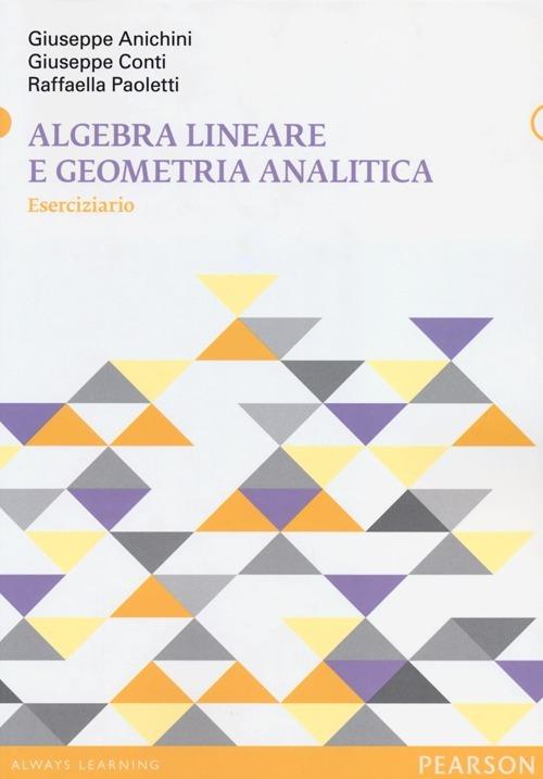Algebra lineare e geometria analitica. Eserciziario - Giuseppe Anichini,Giuseppe Conti,Raffaella Paoletti - copertina