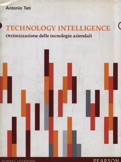 Technology intelligence. Ottimizzazione delle tecnologie aziendali - Antonio Teti - 2