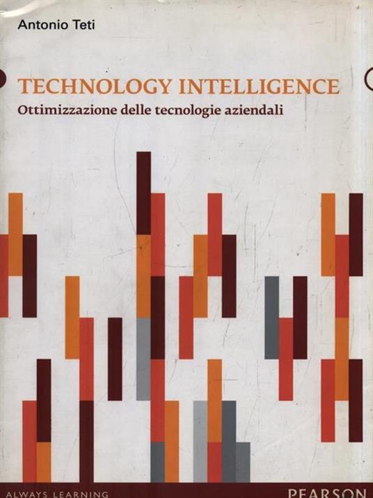 Technology intelligence. Ottimizzazione delle tecnologie aziendali - Antonio Teti - 3