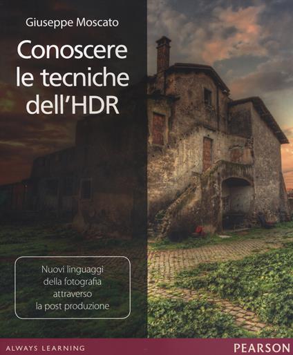Conoscere le tecniche dell'HDR. Nuovi linguaggi della fotografia attraverso la post produzione - Giuseppe Moscato - copertina