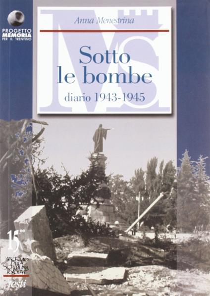 Scritti autobiografici. Vol. 2: Trento e il Trentino sotto le bombe. Diario 1943-1945. - Anna Menestrina - copertina