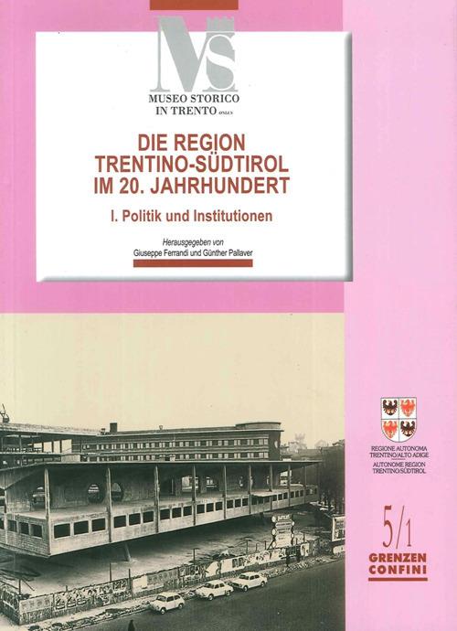 Die region Trentino-Sudtirol IM 20. Jahrhundert. I politik und institutionen - copertina